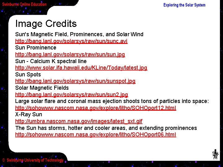 Image Credits Sun's Magnetic Field, Prominences, and Solar Wind http: //bang. lanl. gov/solarsys/raw/sunc. avi