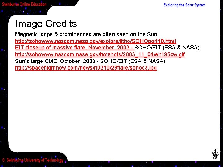 Image Credits Magnetic loops & prominences are often seen on the Sun http: //sohowww.