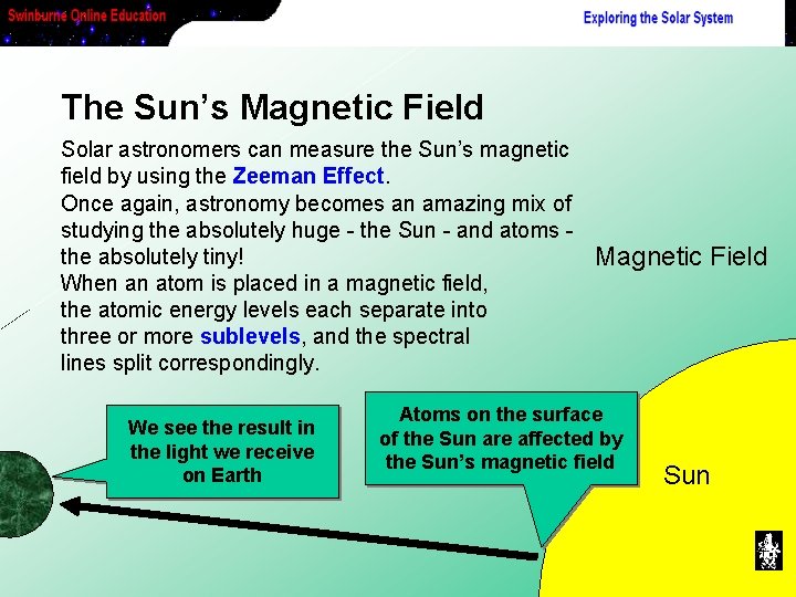The Sun’s Magnetic Field Solar astronomers can measure the Sun’s magnetic field by using