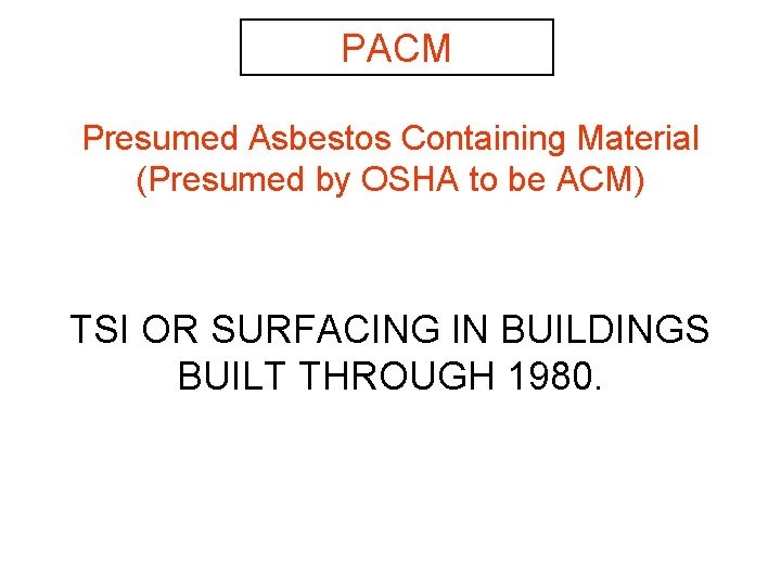 PACM Presumed Asbestos Containing Material (Presumed by OSHA to be ACM) TSI OR SURFACING