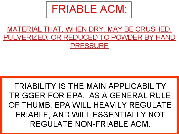 FRIABLE ACM: MATERIAL THAT, WHEN DRY, MAY BE CRUSHED, PULVERIZED, OR REDUCED TO POWDER