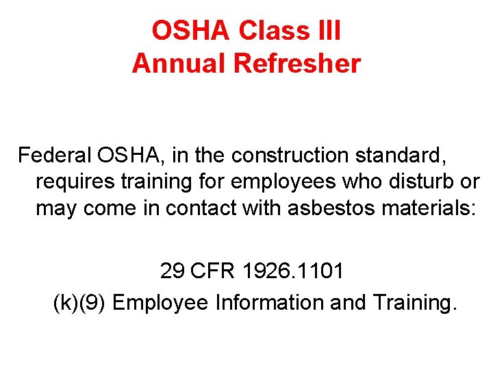 OSHA Class III Annual Refresher Federal OSHA, in the construction standard, requires training for