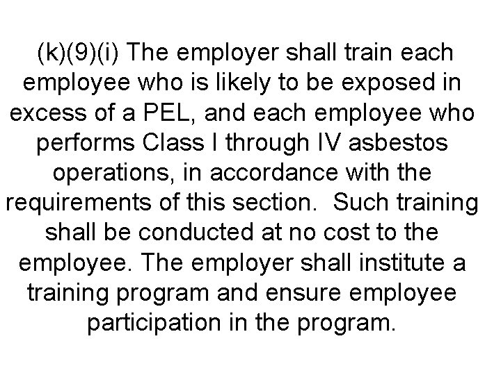 (k)(9)(i) The employer shall train each employee who is likely to be exposed in