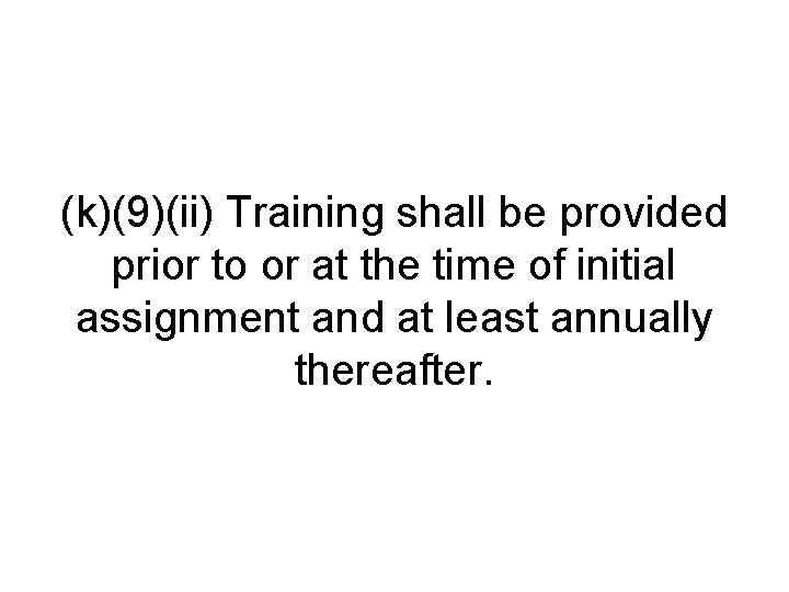 (k)(9)(ii) Training shall be provided prior to or at the time of initial assignment