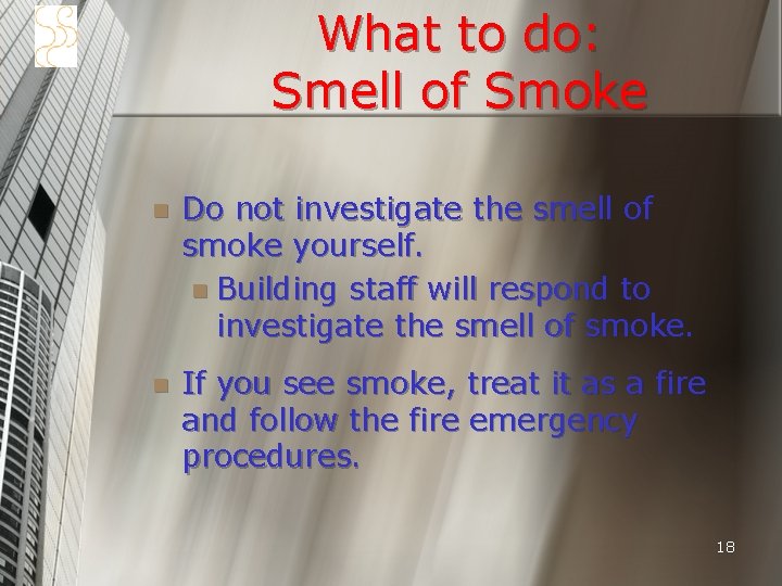 What to do: Smell of Smoke n Do not investigate the smell of smoke