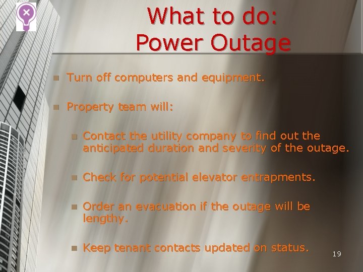 What to do: Power Outage n Turn off computers and equipment. n Property team