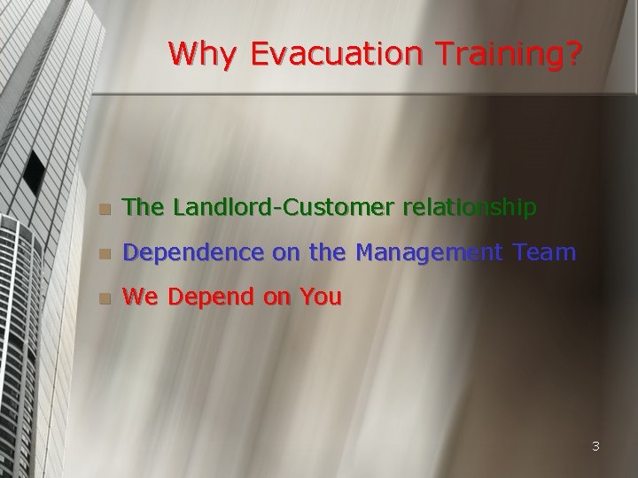 Why Evacuation Training? n The Landlord-Customer relationship n Dependence on the Management Team n