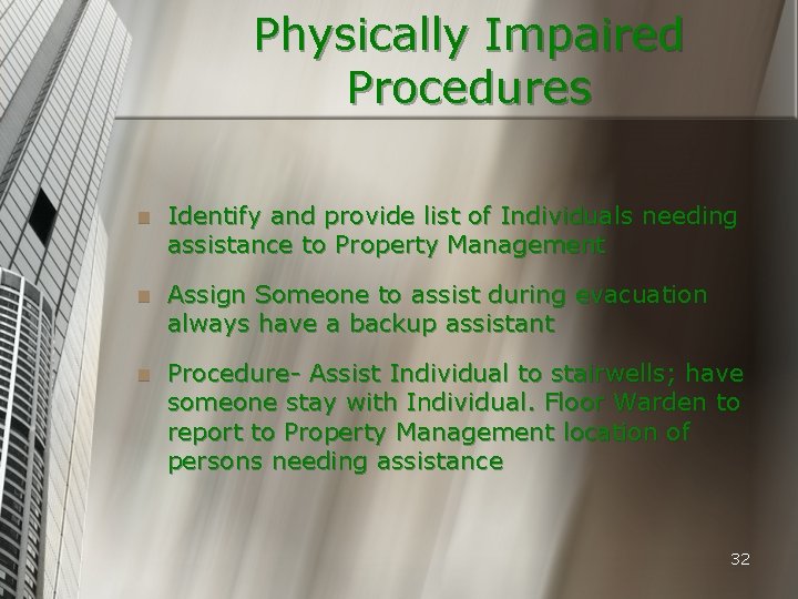 Physically Impaired Procedures n Identify and provide list of Individuals needing assistance to Property