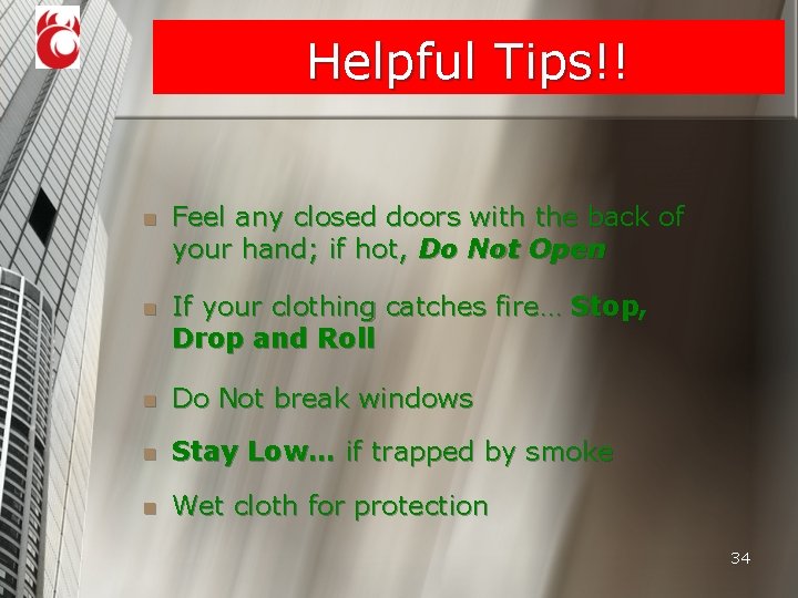 Helpful Tips!! n Feel any closed doors with the back of your hand; if