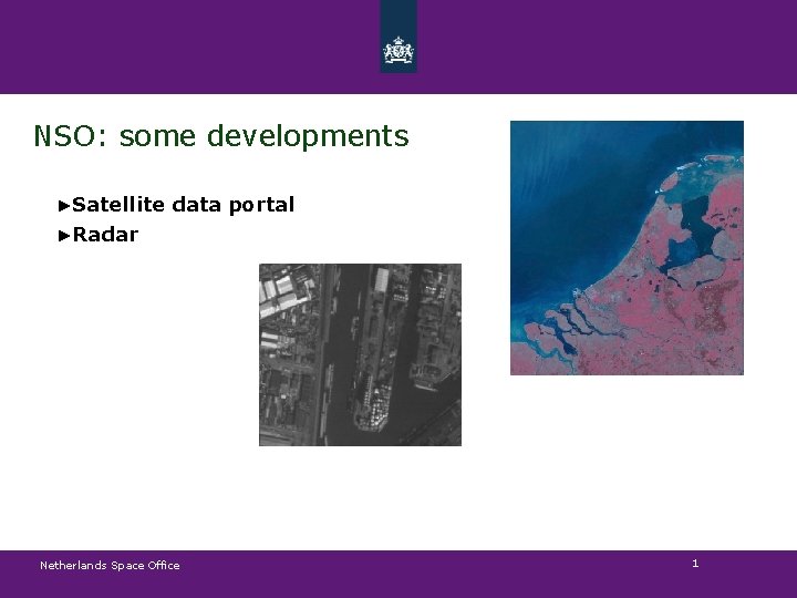 NSO: some developments ►Satellite data portal ►Radar Netherlands Space Office 1 