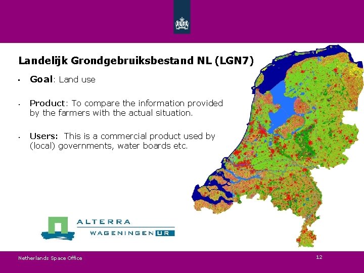 Landelijk Grondgebruiksbestand NL (LGN 7) • • • Goal: Land use Product: To compare