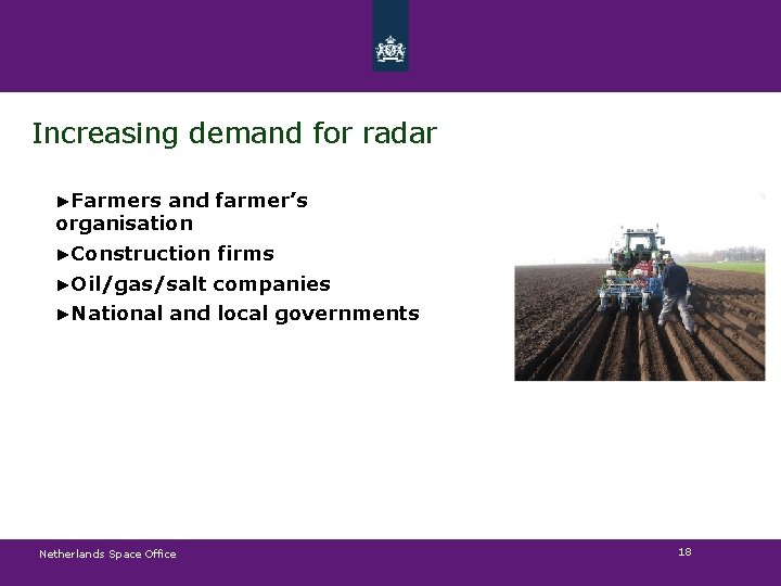 Increasing demand for radar ►Farmers and farmer’s organisation ►Construction firms ►Oil/gas/salt companies ►National and