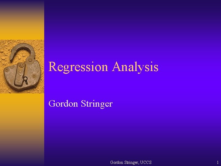 Regression Analysis Gordon Stringer, UCCS 1 