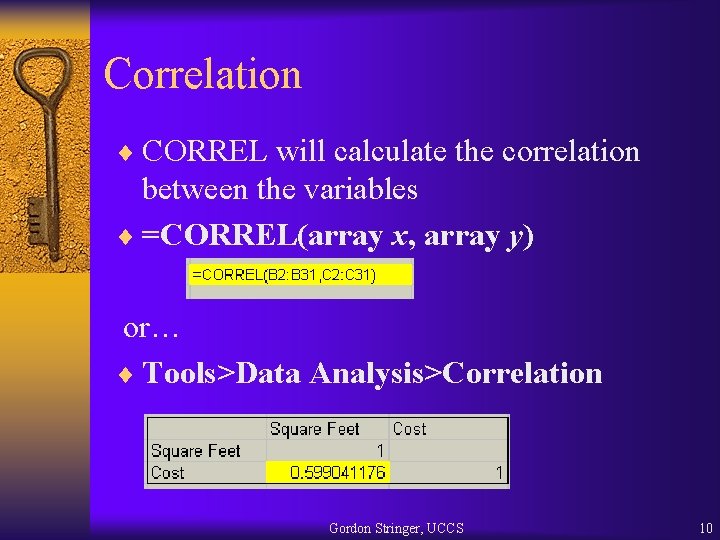 Correlation ¨ CORREL will calculate the correlation between the variables ¨ =CORREL(array x, array