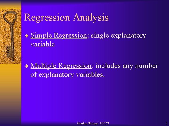 Regression Analysis ¨ Simple Regression: single explanatory variable ¨ Multiple Regression: includes any number