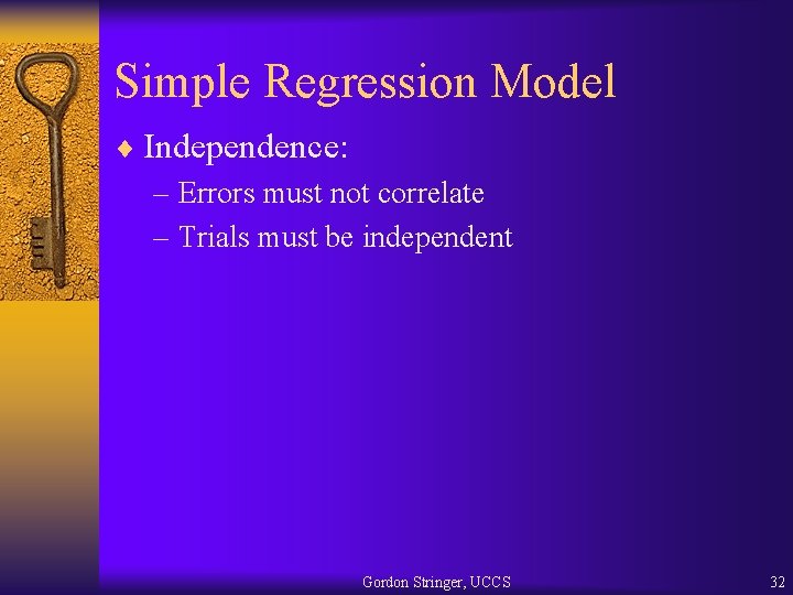 Simple Regression Model ¨ Independence: – Errors must not correlate – Trials must be
