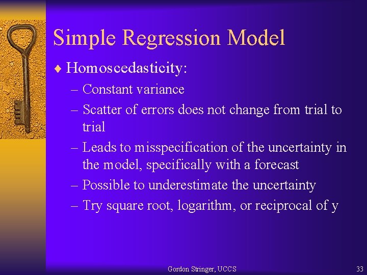 Simple Regression Model ¨ Homoscedasticity: – Constant variance – Scatter of errors does not