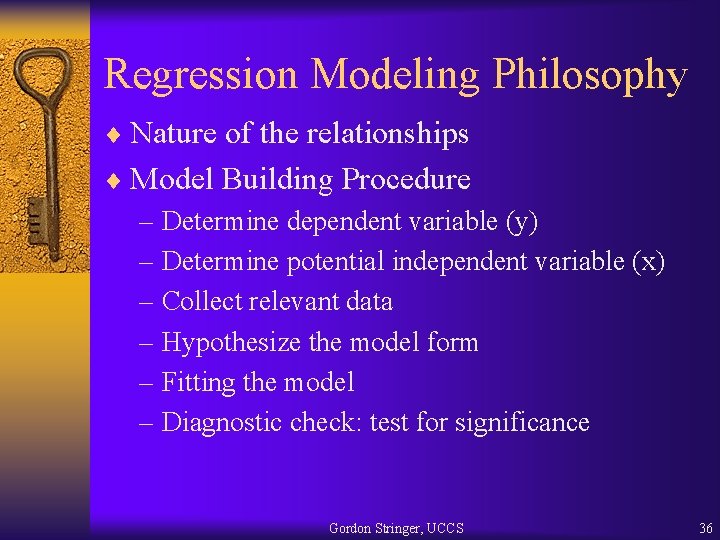 Regression Modeling Philosophy ¨ Nature of the relationships ¨ Model Building Procedure – Determine