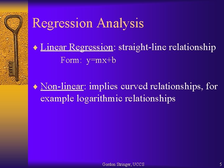 Regression Analysis ¨ Linear Regression: straight-line relationship Form: y=mx+b ¨ Non-linear: implies curved relationships,