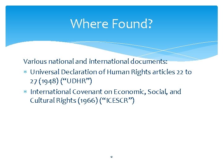Where Found? Various national and international documents: Universal Declaration of Human Rights articles 22 Where Found? Various national and international documents: Universal Declaration of Human Rights articles 22