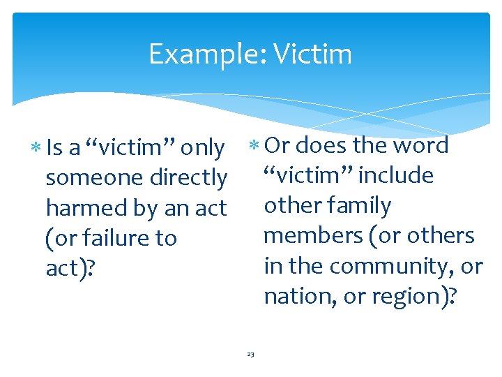 Example: Victim Is a “victim” only Or does the word someone directly “victim” include Example: Victim Is a “victim” only Or does the word someone directly “victim” include