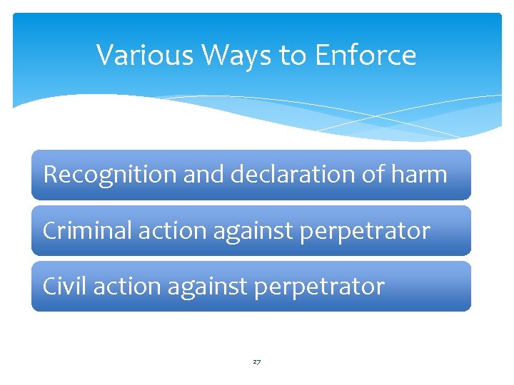 Various Ways to Enforce Recognition and declaration of harm Criminal action against perpetrator Civil Various Ways to Enforce Recognition and declaration of harm Criminal action against perpetrator Civil