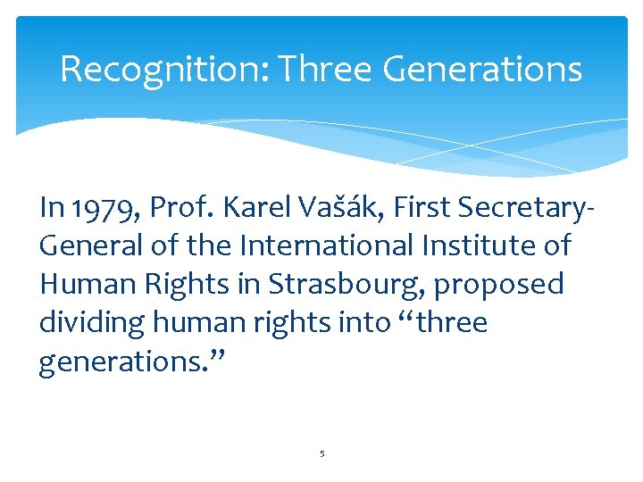 Recognition: Three Generations In 1979, Prof. Karel Vašák, First Secretary. General of the International Recognition: Three Generations In 1979, Prof. Karel Vašák, First Secretary. General of the International