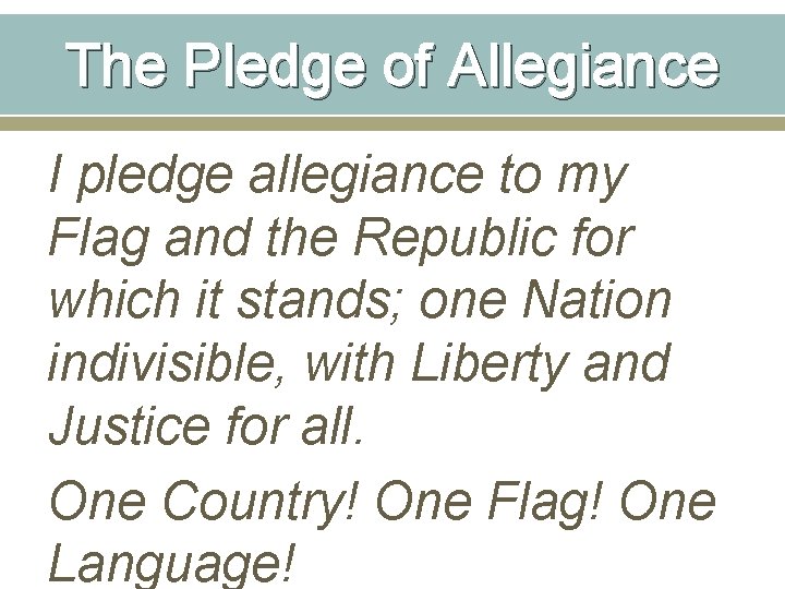 The Pledge of Allegiance I pledge allegiance to my Flag and the Republic for The Pledge of Allegiance I pledge allegiance to my Flag and the Republic for