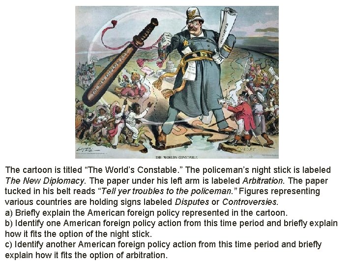 The cartoon is titled “The World’s Constable. ” The policeman’s night stick is labeled The cartoon is titled “The World’s Constable. ” The policeman’s night stick is labeled