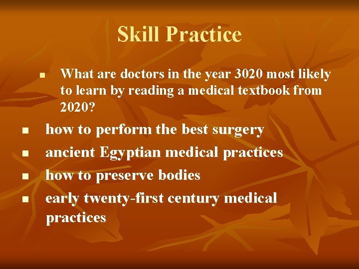 Skill Practice n n n What are doctors in the year 3020 most likely