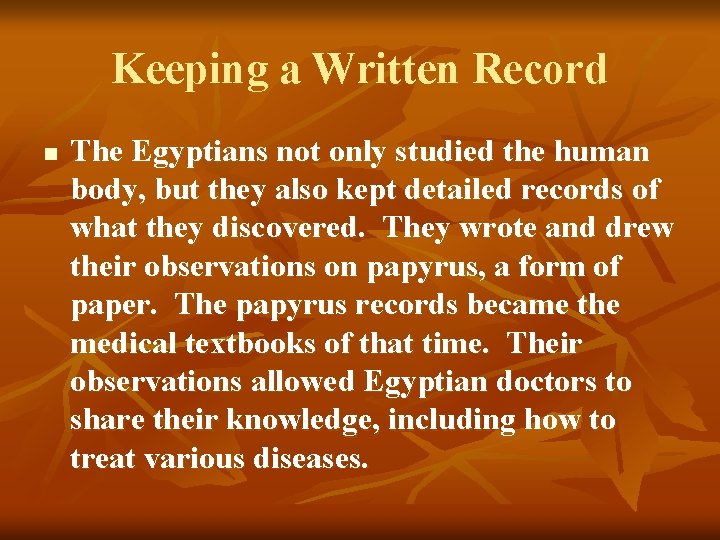 Keeping a Written Record n The Egyptians not only studied the human body, but