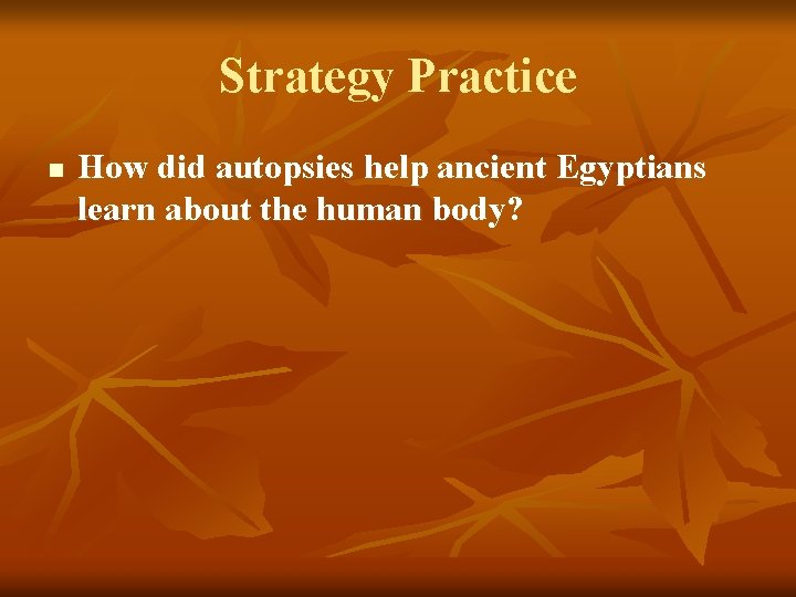 Strategy Practice n How did autopsies help ancient Egyptians learn about the human body?