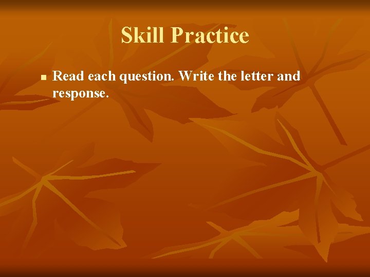 Skill Practice n Read each question. Write the letter and response. 