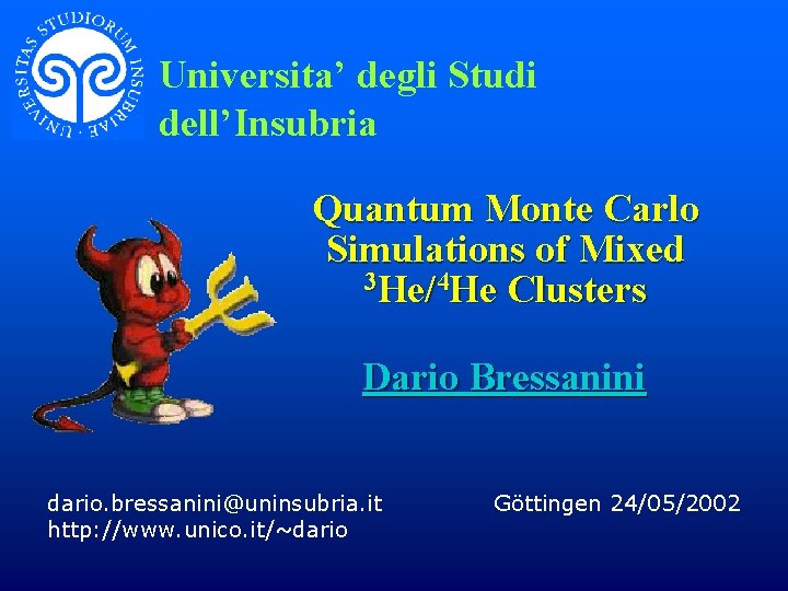 Universita’ degli Studi dell’Insubria Quantum Monte Carlo Simulations of Mixed 3 He/4 He Clusters