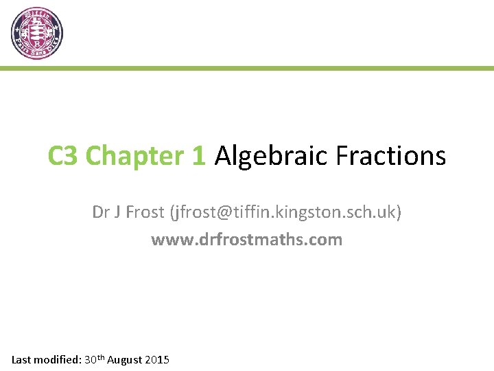 C 3 Chapter 1 Algebraic Fractions Dr J Frost (jfrost@tiffin. kingston. sch. uk) www.