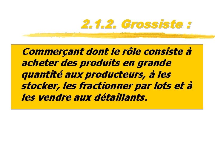 2. 1. 2. Grossiste : z. Commerçant dont le rôle consiste à acheter des