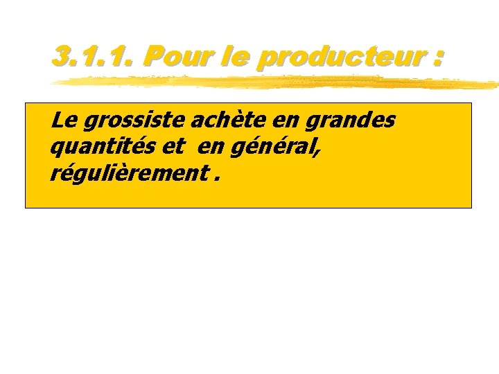 3. 1. 1. Pour le producteur : z. Le grossiste achète en grandes quantités