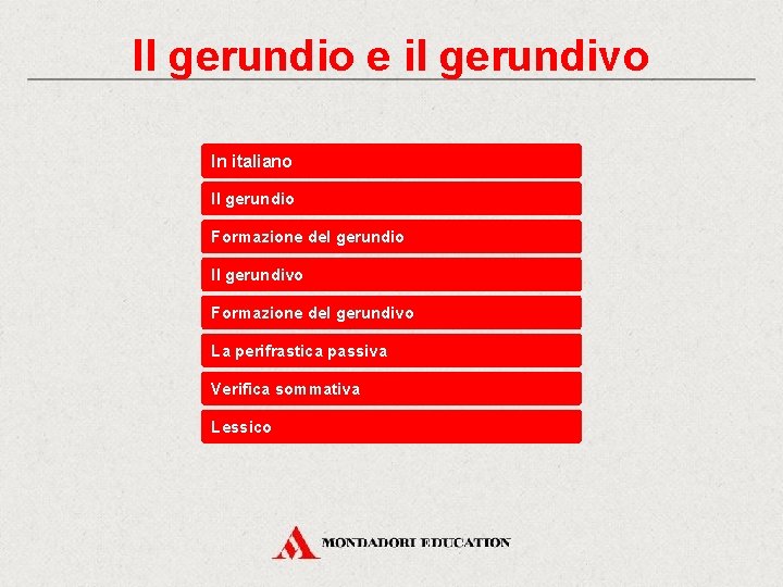 Il gerundio e il gerundivo In italiano Il gerundio Formazione del gerundio Il gerundivo