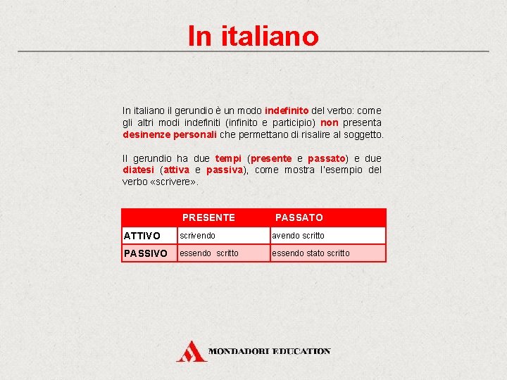 In italiano il gerundio è un modo indefinito del verbo: come gli altri modi