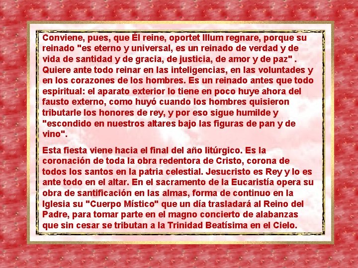 Conviene, pues, que Él reine, oportet Illum regnare, porque su reinado "es eterno y