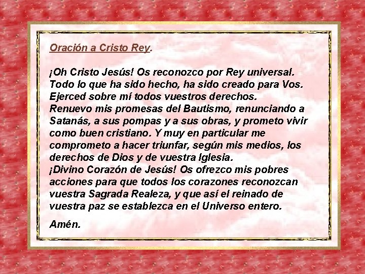 Oración a Cristo Rey. ¡Oh Cristo Jesús! Os reconozco por Rey universal. Todo lo