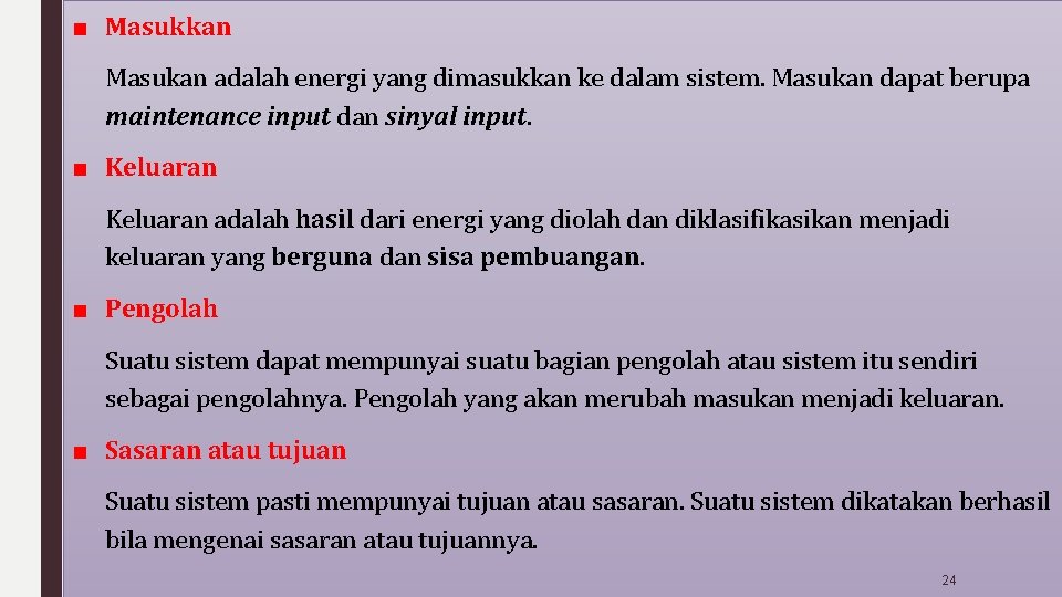 ■ Masukkan Masukan adalah energi yang dimasukkan ke dalam sistem. Masukan dapat berupa maintenance