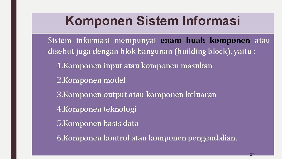 Komponen Sistem Informasi Sistem informasi mempunyai enam buah komponen atau disebut juga dengan blok