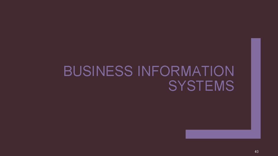 BUSINESS INFORMATION SYSTEMS 40 