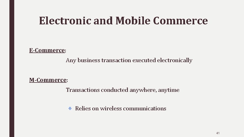 Electronic and Mobile Commerce E-Commerce: Any business transaction executed electronically M-Commerce: Transactions conducted anywhere,