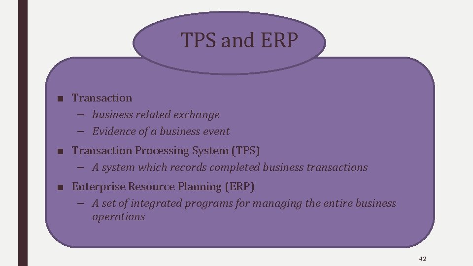 TPS and ERP ■ Transaction – business related exchange – Evidence of a business