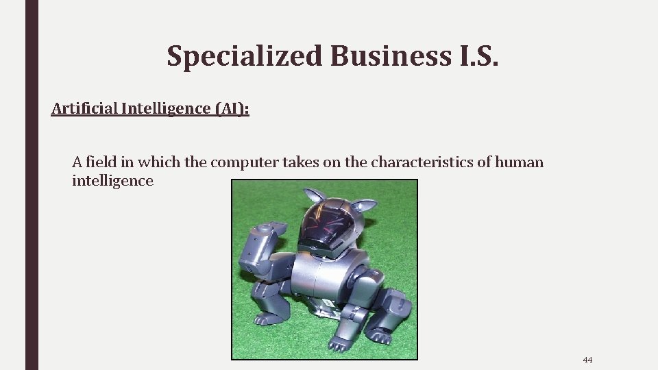 Specialized Business I. S. Artificial Intelligence (AI): A field in which the computer takes