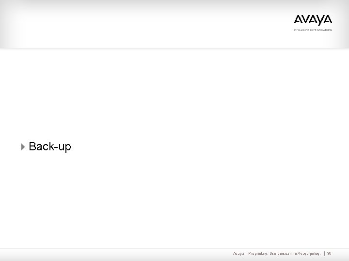 4 Back-up Avaya – Proprietary. Use pursuant to Avaya policy. 36 