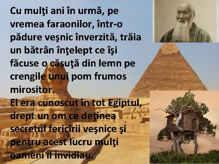 Cu mulţi ani în urmă, pe vremea faraonilor, într-o pădure veşnic înverzită, trăia un