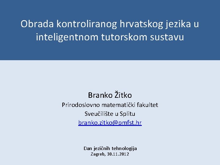 Obrada kontroliranog hrvatskog jezika u inteligentnom tutorskom sustavu Branko Žitko Prirodoslovno matematički fakultet Sveučilište